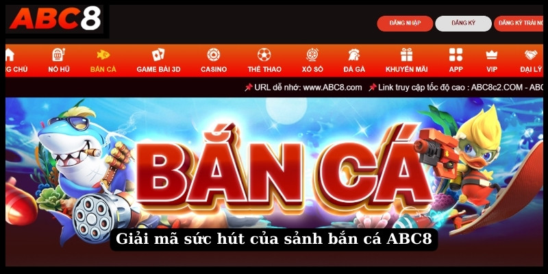 Giải mã sức hút của sảnh bắn cá ABC8