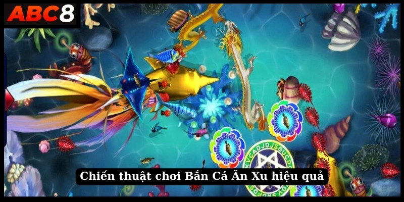 Chiến thuật chơi Bắn Cá Ăn Xu hiệu quả