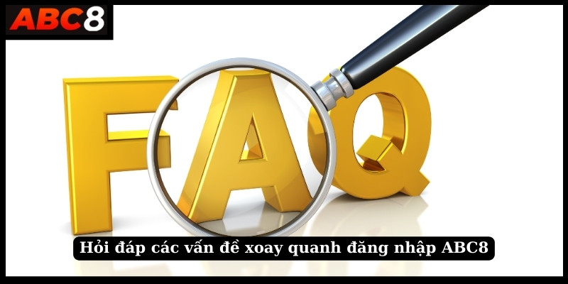 Hỏi đáp các vấn đề xoay quanh đăng nhập ABC8