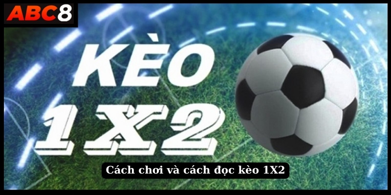 Cách chơi và cách đọc kèo 1X2