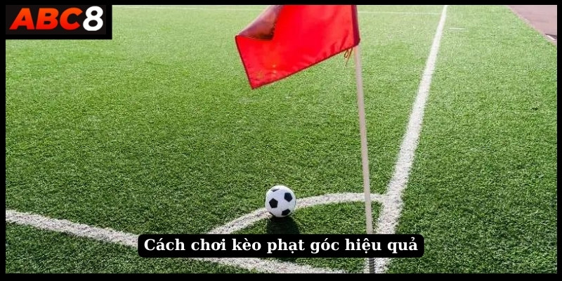 Cách chơi kèo phạt góc hiệu quả