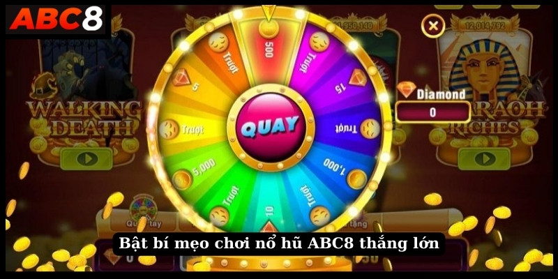 Bật bí mẹo chơi nổ hũ ABC8 thắng lớn