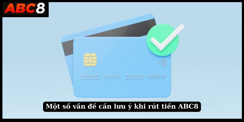 Một số vấn đề cần lưu ý khi rút tiền ABC8